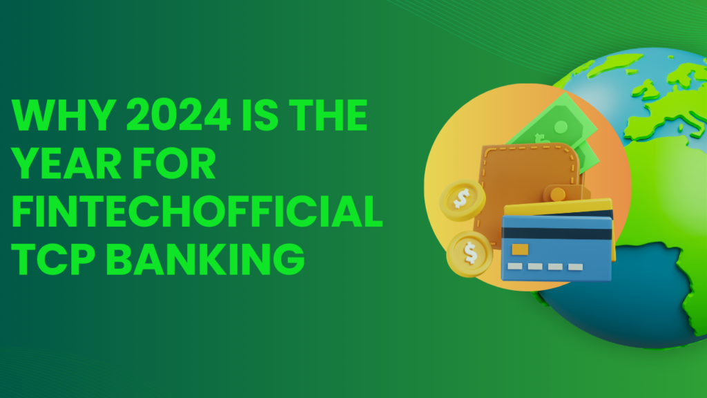 Why 2024 is the Year for Fintechofficial TCP Banking