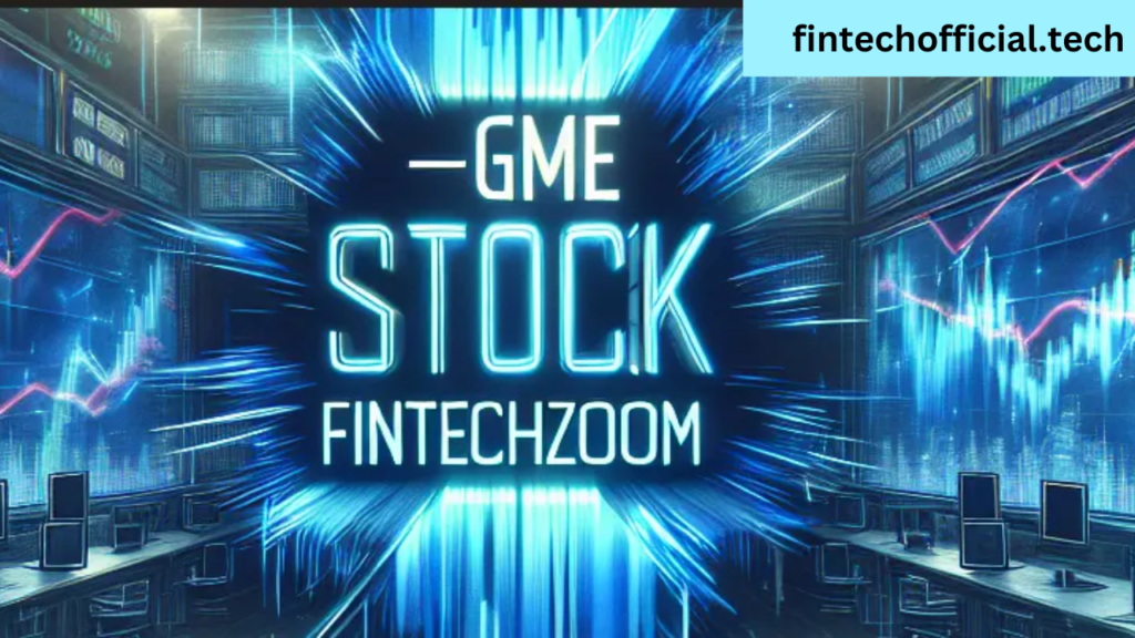 Introduction to fintechzoom and gme stock